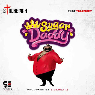 Download mp3: Strongman _ Sugar daddy ft. Tulenkey