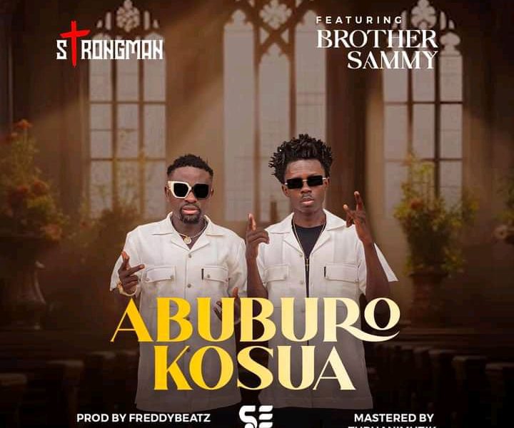 Download Mp3: Strongman _ Abuburo kosua ft. Brother Sammy