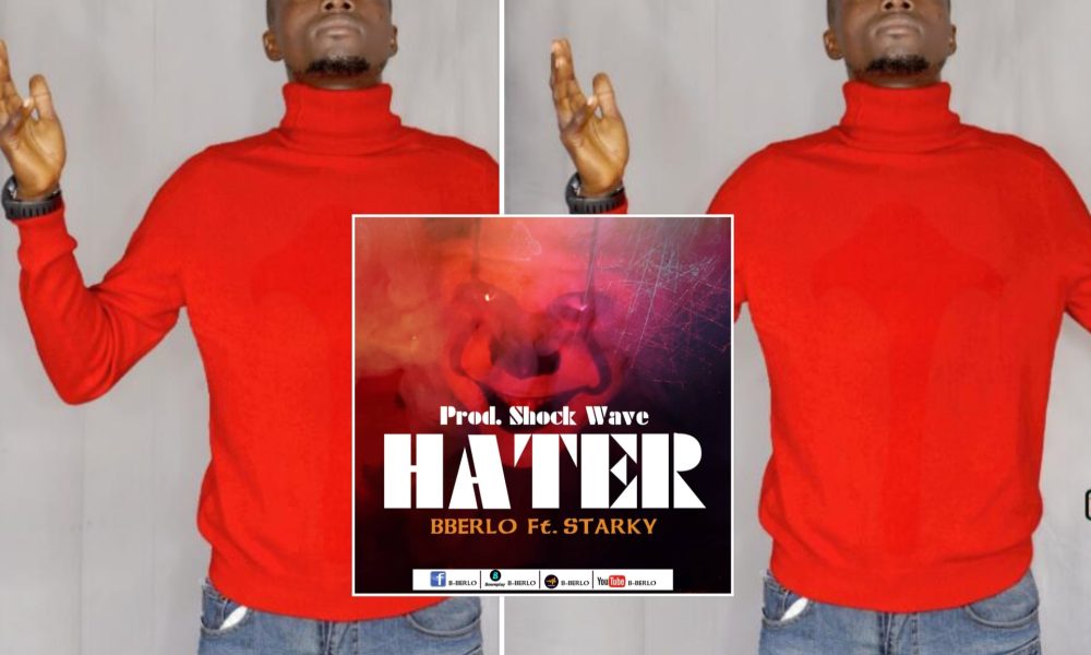 Afrobeat Artist B. Berlo Drops New Single “Hater” ft. Starrky